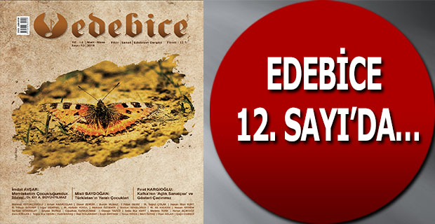 EDEBİCE 12. SAYI’DA…