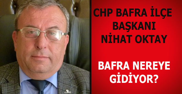 OKTAY BAFRA NEREYE GİDİYOR?