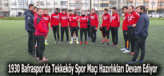 1930 Bafraspor’da Tekkeköy spor Maçı Hazırlıkları Devam Ediyor