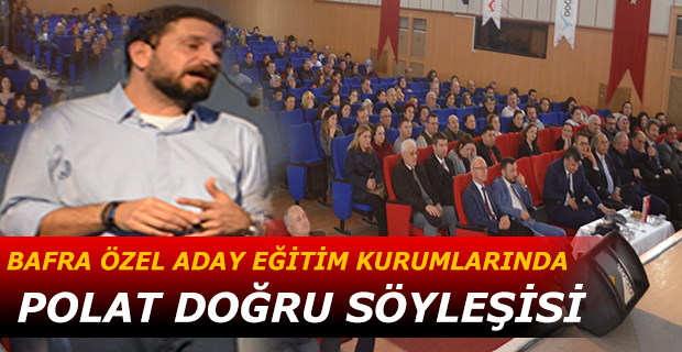 BAFRA ÖZEL ADAY EĞİTİM KURUMLARINDA POLAT DOĞRU SÖYLEŞİSİ