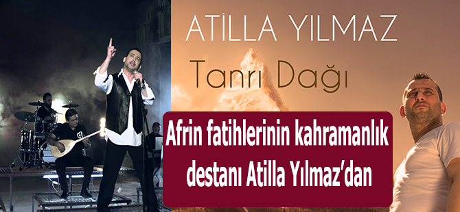 Afrin fatihlerinin kahramanlık destanı Atilla Yılmaz’dan