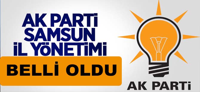 AK Parti Samsun İl Yönetimi belli oldu