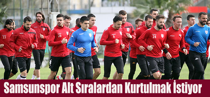 Samsunspor Alt Sıralardan Kurtulmak İstiyor