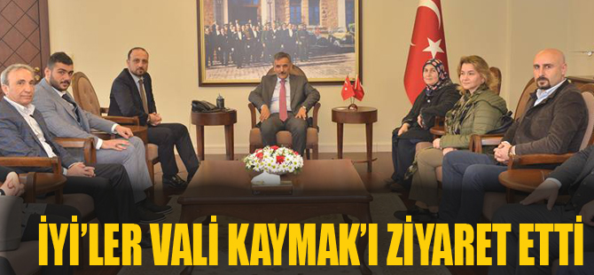 İYİ’LER VALİ KAYMAK’I ZİYARET ETTİ