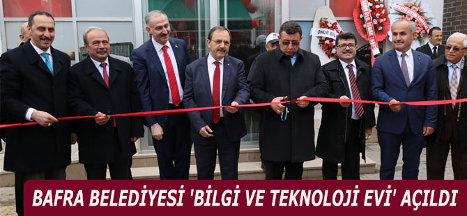 BAFRA BELEDİYESİ 'BİLGİ VE TEKNOLOJİ EVİ' AÇILDI