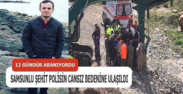 Samsunlu Şehit Polisin Cansız Bedenine Ulaşıldı