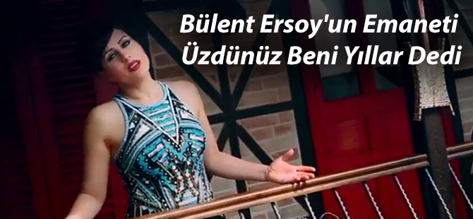 Bülent Ersoy'un Emaneti Üzdünüz Beni Yıllar Dedi