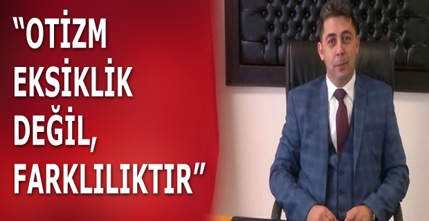 “OTİZM EKSİKLİK DEĞİL,FARKLILIKTIR”