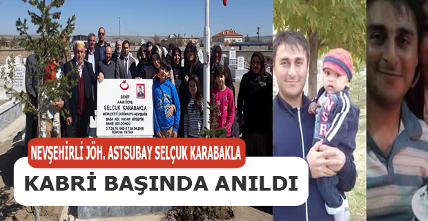 NEVŞEHİRLİ JÖH. ASTSUBAY SELÇUK KARABAKLA KABRİ BAŞINDA ANILDI