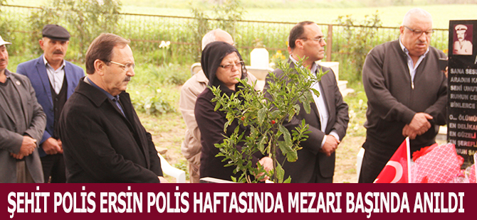 ŞEHİT POLİS ERSİN POLİS HAFTASINDA MEZARI BAŞINDA ANILDI