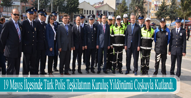 19 Mayıs İlçesinde Türk Polis Teşkilatının Kuruluş Yıldönümü Coşkuyla Kutlandı.