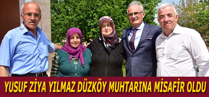 YUSUF ZİYA YILMAZ DÜZKÖY MUHTARINA MİSAFİR OLDU