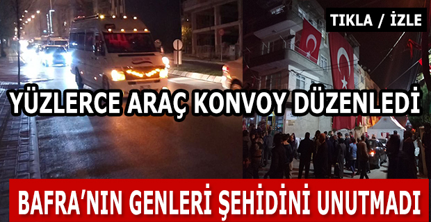 Bafra'nın Gençleri Şehidini Unutmadı !!!