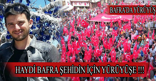 Haydi Bafra Şehidin İçin Yürüyüşe !!!