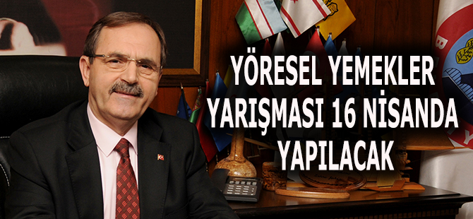 YÖRESEL YEMEKLER YARIŞMASI 16 NİSANDA YAPILACAK