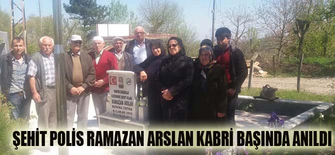 ŞEHİT POLİS RAMAZAN ARSLAN KABRİ BAŞINDA ANILDI