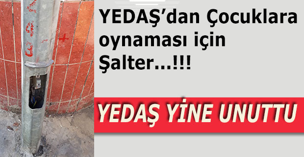 YEDAŞ YİNE UNUTTU