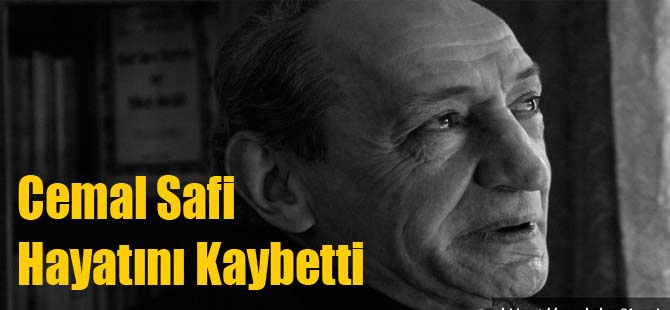 Cemal Safi Hayatını Kaybetti