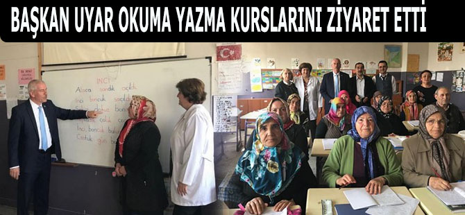 BAŞKAN UYAR OKUMA YAZMA KURSLARINI ZİYARET ETTİ