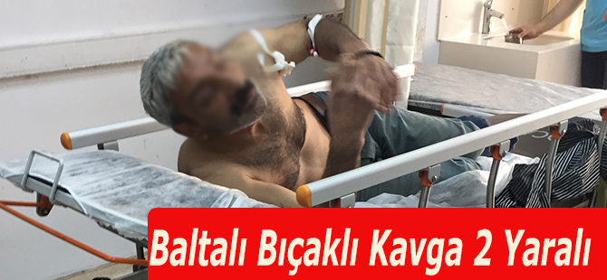 Baltalı Bıçaklı Kavga 2 Yaralı