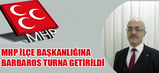 MHP İLÇE BAŞKANLIĞINA BARBAROS TURNA GETİRİLDİ