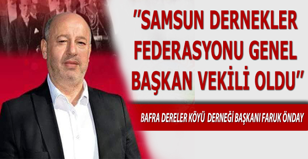 Faruk Önday ''Samsun Dernekler Federasyonu Genel Başkan Vekili'' Oldu