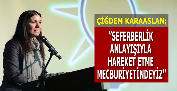 KARAASLAN: SEFERBERLİK ANLAYIŞIYLA HAREKET ETME MECBURİYETİNDEYİZ