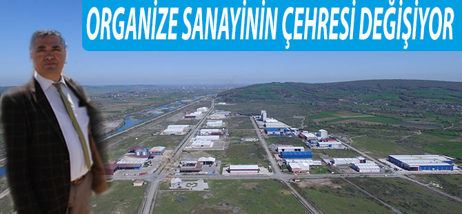 ORGANİZE SANAYİNİN ÇEHRESİ DEĞİŞİYOR