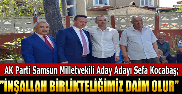 Milletvekili Adayı Kocabaş; ‘İnşallah birlik ve beraberliğimiz daim olur’