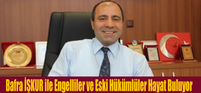 Bafra İŞKUR ile Engelliler ve Eski Hükümlüler Hayat Buluyor