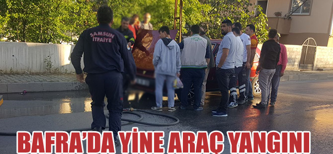 BAFRA’DA YİNE ARAÇ YANGINI