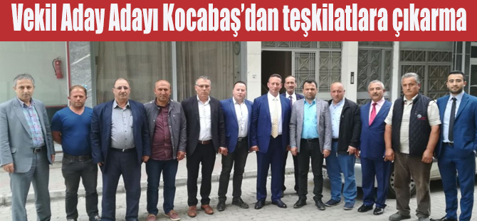 Vekil Aday Adayı Kocabaş’dan teşkilatlara çıkarma