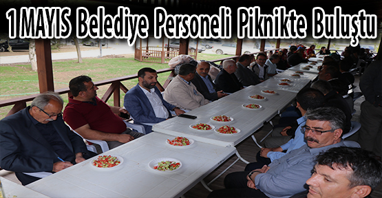 1 Mayıs Belediye Personeli Piknikte Buluştu