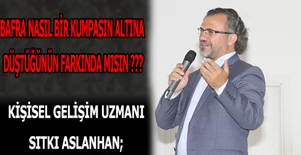 ''Bafra Nasıl Bir Kumpasın Altına Düştüğünün Farkında Mısın ???