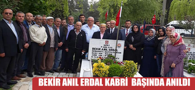 BEKİR ANIL ERDAL KABRİ  BAŞINDA ANILDI