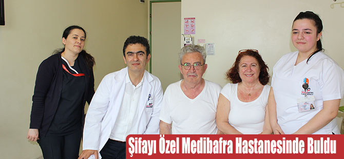 Şifayı Özel Medibafra Hastanesinde Buldu