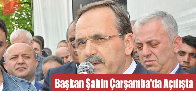 Başkan Şahin Çarşamba'da Açılışta