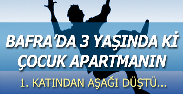 3 YAŞINDA Kİ ÇOCUK 1. KATTAN DÜŞTÜ