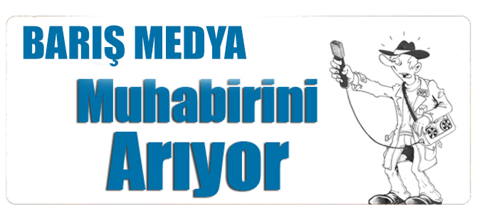 BARIŞ MEDYA MUHABİR ARIYOR