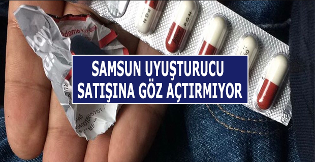 SAMSUN UYUŞTURUCU SATIŞINA VE SATICILARA GÖZ AÇTIRMIYOR