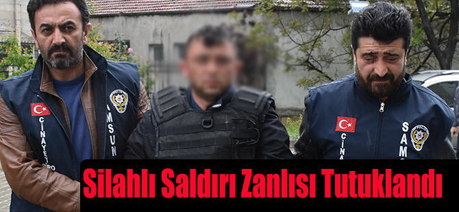 Silahlı Saldırı Zanlısı Tutuklandı