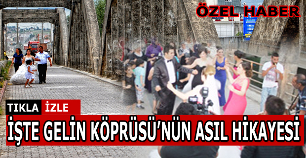 İşte Gelin Köprüsünün Asıl Hikayesi