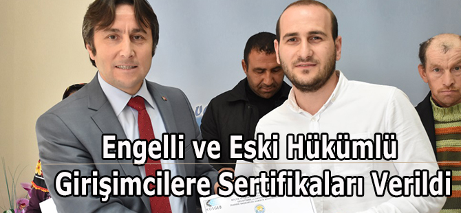 Engelli ve Eski Hükümlü Girişimcilere Sertifikaları Verildi