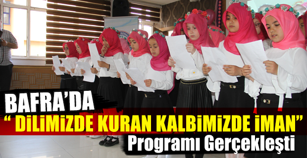 Bafra'da “ DİLİMİZDE KURAN KALBİMİZDE İMAN” Programı Gerçekleşti