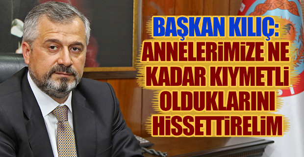 Başkan Hamit Kılıç’ın Anneler Günü Mesajı.