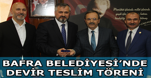 BAFRA BELEDİYESİ’NDE DEVİR TESLİM TÖRENİ