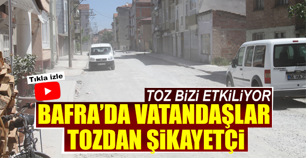 Bafra'da Vatandaşlar Tozdan Şikayetçi