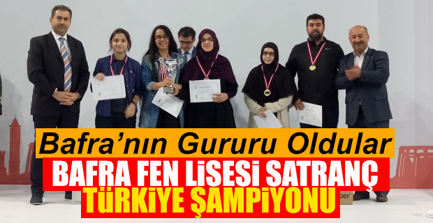 BAFRA FEN LİSESİ SATRANÇ TÜRKİYE ŞAMPİYONU OLDU