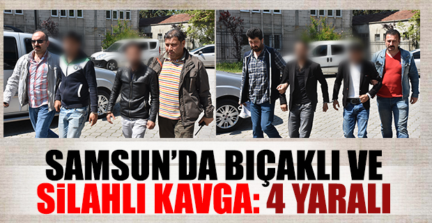 Samsun'da silahlı ve bıçaklı kavga: 4 yaralı