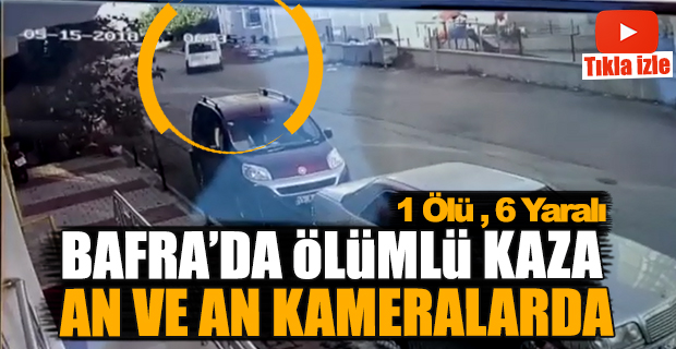 Bafra'da Ölümlü Kaza An ve An Kameralarda